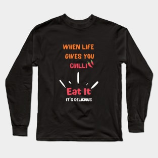 When Life Gives You Chilli, Eat it Long Sleeve T-Shirt